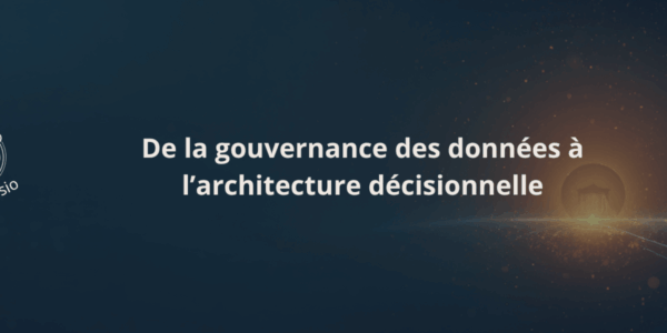 De la gouvernance des données à l&rsquo;architecture décisionnelle